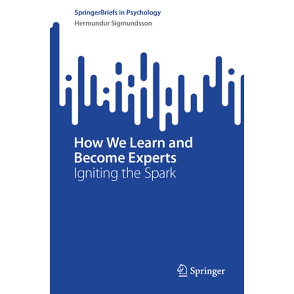 Pre-Owned Springerbriefs in Psychology How We Learn and Become Experts: Igniting the Spark, (Paperback)