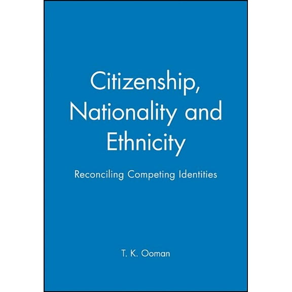 Sociology & Cultural Studies Citizenship, Nationality and Ethnicity: Reconciling Competing Identities, (Paperback)