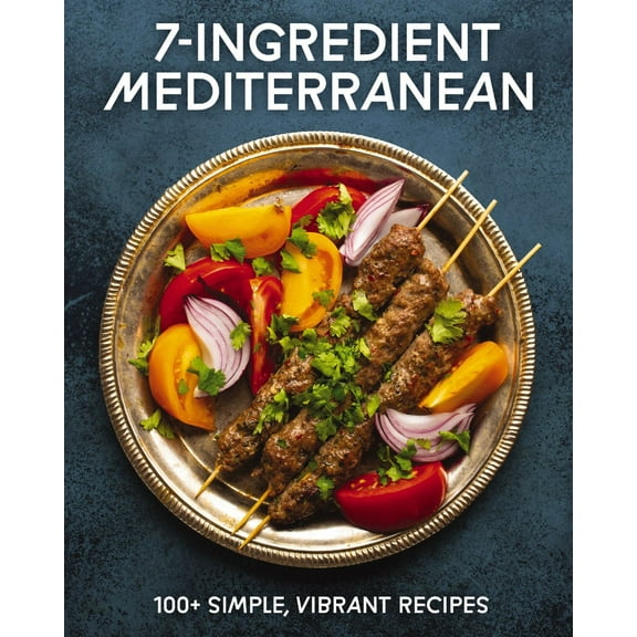 7-Ingredient Mediterranean: 100  Simple, Vibrant Recipes (Hardcover)