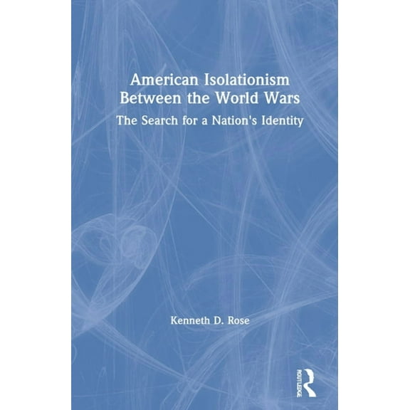 American Isolationism Between the World Wars: The Search for a Nation's Identity, (Hardcover)