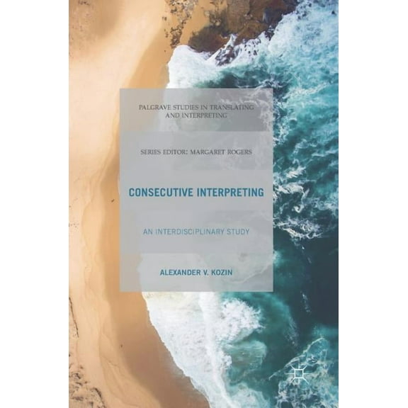 Palgrave Studies in Translating and Inte Consecutive Interpreting: An Interdisciplinary Study, (Hardcover)