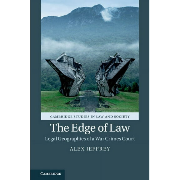 Cambridge Studies in Law and Society The Edge of Law: Legal Geographies of a War Crimes Court, (Hardcover)