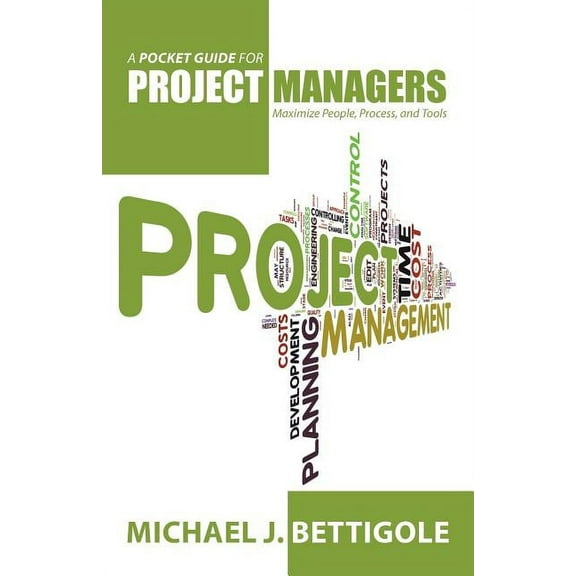 A Pocket Guide for Project Managers: Maximize People, Process, and Tools (Paperback) by Michael J Bettigole