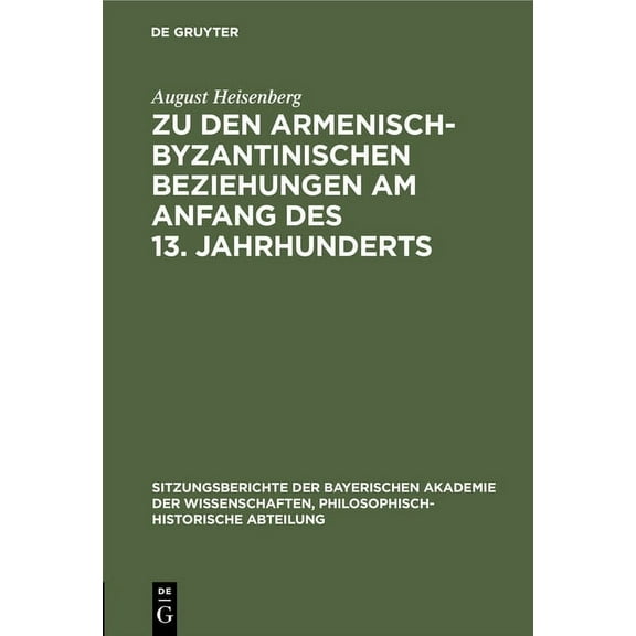 Sitzungsberichte Der Bayerischen Akademi Zu Den Armenisch-Byzantinischen Beziehungen Am Anfang Des 13. Jahrhunderts, Book 1929, (Hardcover)