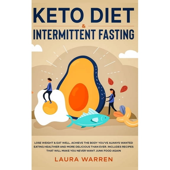 Keto Diet & Intermittent Fasting 2-in-1 Book: Burn Fat Like Crazy While Eating Delicious Food Going Keto   The Prove, (Hardcover)
