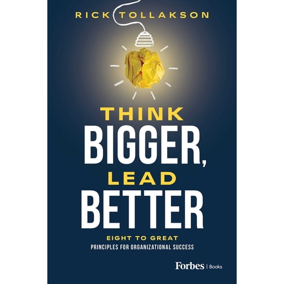 Think Bigger, Lead Better: Eight to Great Principles for Organizational Success, (Hardcover)