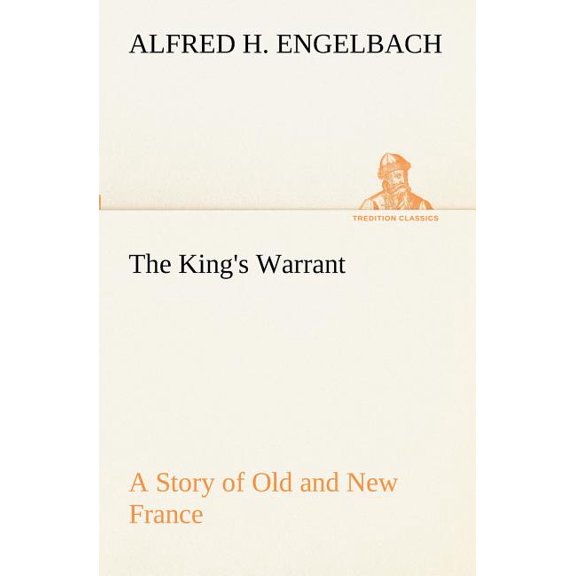 The King's Warrant A Story of Old and New France, (Paperback)