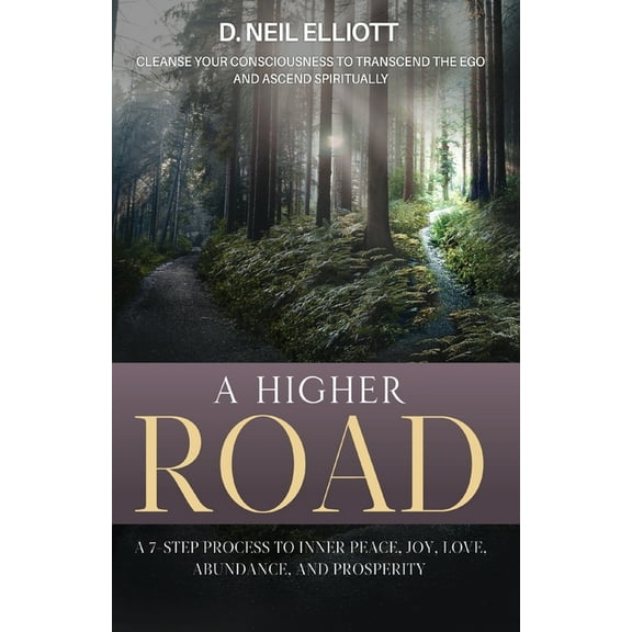 A Higher Road: Cleanse Your Consciousness to Transcend the Ego and Ascend Spiritually, (Paperback)