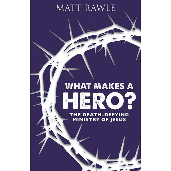 What Makes a Hero?: The Death-Defying Ministry of Jesus (Paperback)