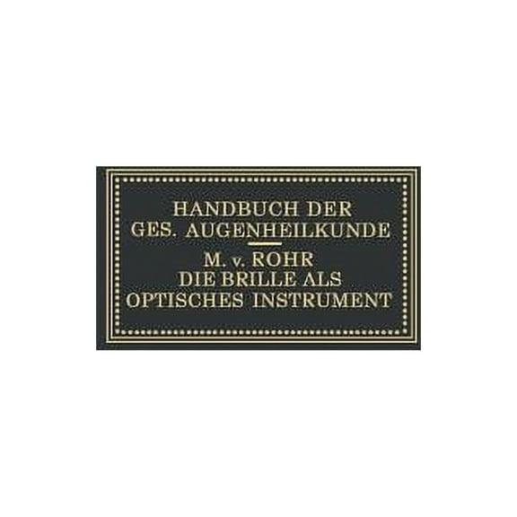 Handbuch Der Gesamten Augenheilkunde Die Brille ALS Optisches Instrument, (Paperback)