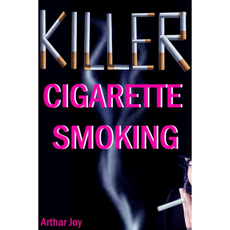 Killer Cigarette Smoking - eBook (Best Consumer Rated E Cigarette)