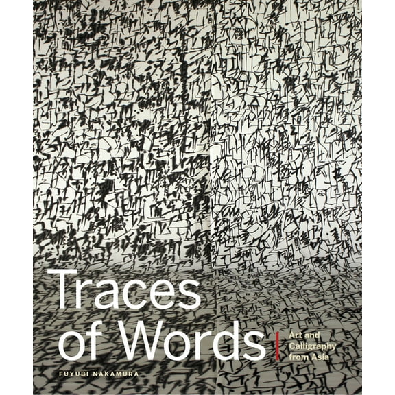 Traces of Words: Art and Calligraphy from Asia, (Hardcover)