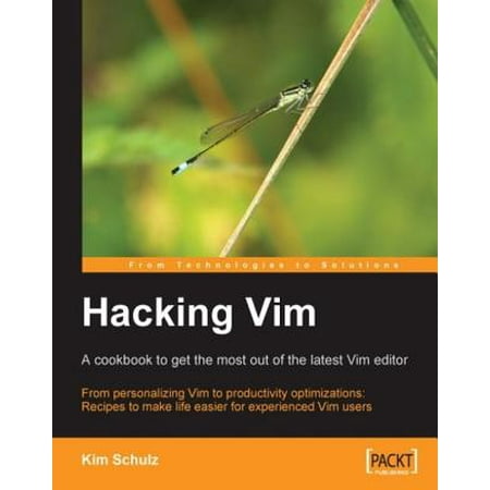 Hacking Vim: A Cookbook to get the Most out of the Latest Vim Editor -