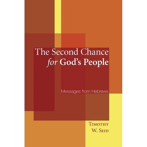 The Second Chance for God's People: Messages from Hebrews, (Paperback)