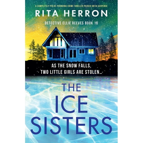 Detective Ellie Reeves The Ice Sisters: A completely pulse-pounding crime thriller packed with suspense, Book 10, (Paperback)