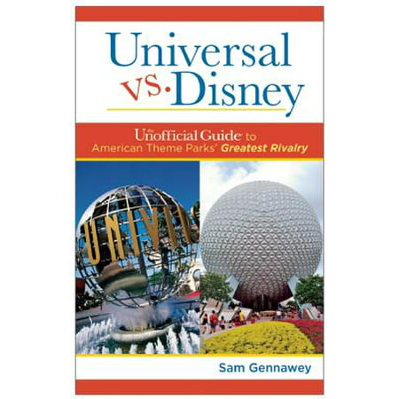 Universal Versus Disney: The Unofficial Guide to American Theme Parks' Greatest
