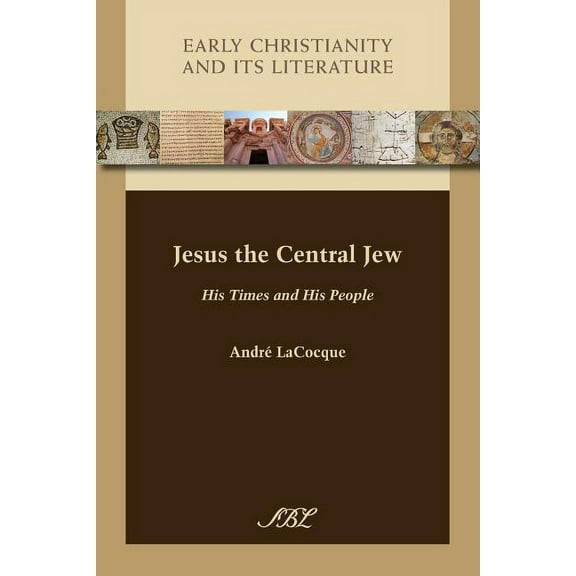 Early Christianity and Its Literature: Jesus the Central Jew : His Times and His People (Series #15) (Paperback)
