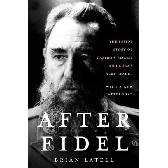 After Fidel: The Inside Story of Castro's Regime and Cuba's Next Leader (Paperback)