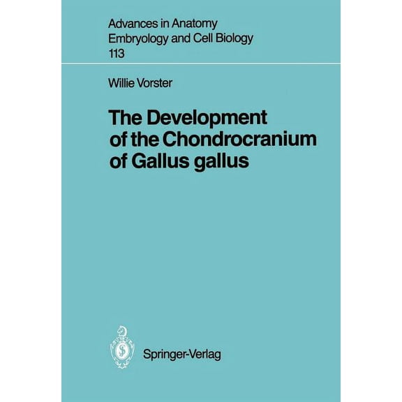 Advances in Anatomy, Embryology and Cell The Development of the Chondrocranium of Gallus Gallus, Book 113, (Paperback)