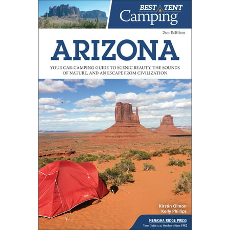 Best tent camping: arizona : your car-camping guide to scenic beauty, the sounds of nature, and an e: (Best Camping In Arizona)
