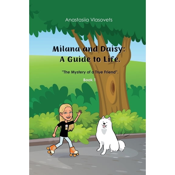 Milana and Daisy: A Guide to Life Milana and Daisy: A Guide to Life - The Mystery of a True Friend, Book 1, (Paperback)