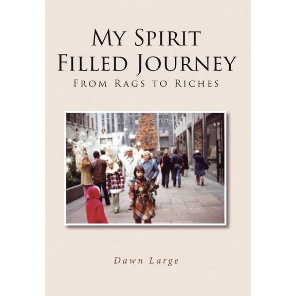 My Spirit Filled Journey: From Rags to Riches (Hardcover)