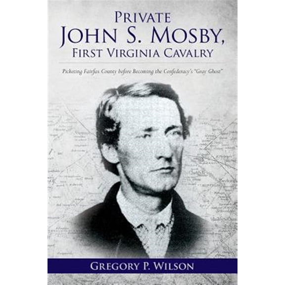 Pre-Owned Private John S. Mosby, First Virginia Cavalry: Picketing Fairfax County Before Becoming the Confederacy's "Gray Ghost"