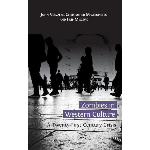 Zombies in Western Culture: A Twenty-First Century Crisis, (Hardcover)