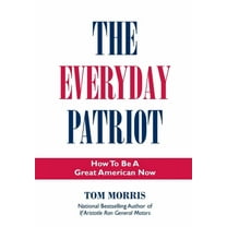 The Everyday Patriot: How to Be a Great American Now, (Hardcover)