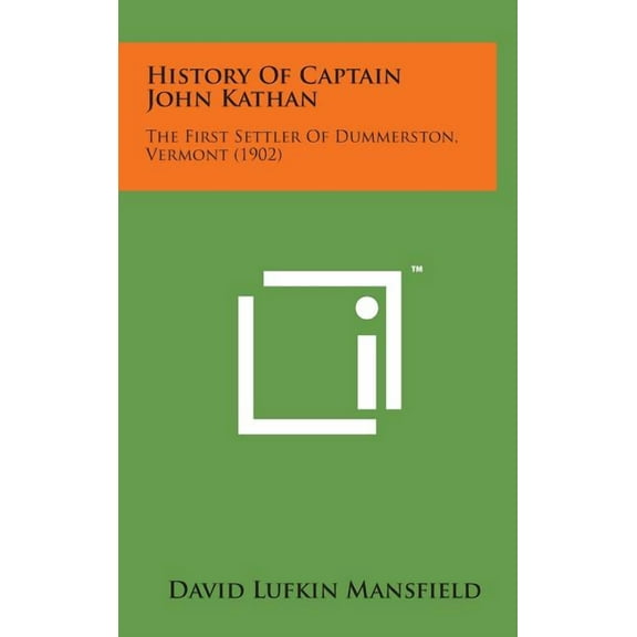 History of Captain John Kathan : The First Settler of Dummerston, Vermont (1902) (Hardcover)