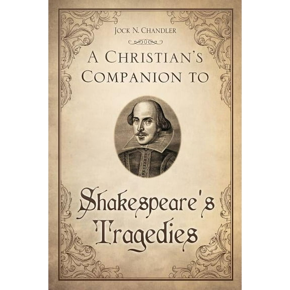 A Christian's Companion to Shakespeare's Tragedies, (Paperback)