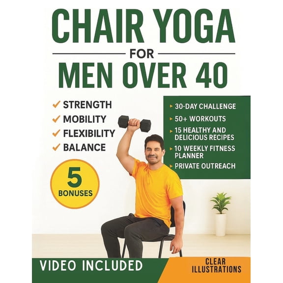 Chair Yoga for Men Over 40: Quick and Easy Illustrated Workouts for Seniors Over 40, 50, 60 and Beyond to Build Strength, (Paperback)