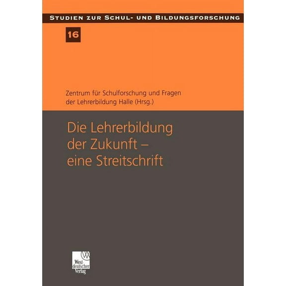 Studien Zur Schul- Und Bildungsforschung Die Lehrerbildung Der Zukunft -- Eine Streitschrift: Eine Streitschrift, Book 16, (Paperback)