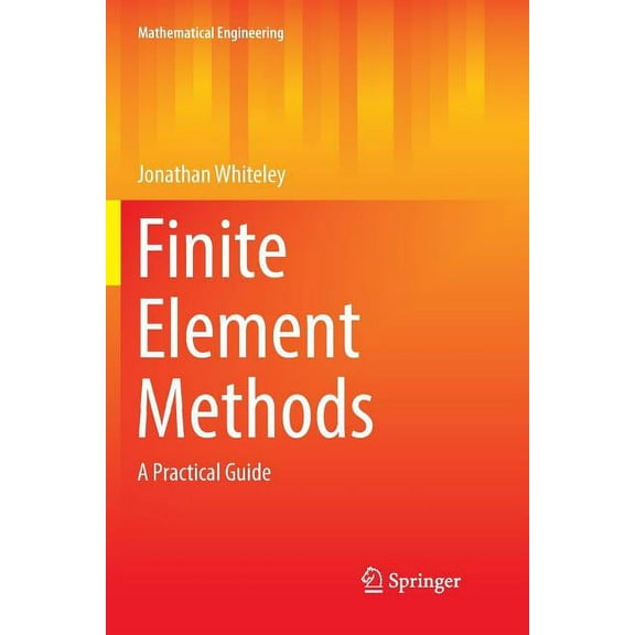 Mathematical Engineering Finite Element Methods: A Practical Guide, (Paperback)