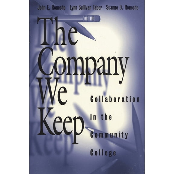 The Company We Keep: Collaboration in the Community College, (Paperback)