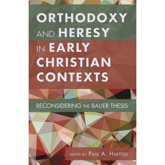 Orthodoxy and Heresy in Early Christian Contexts (Paperback)