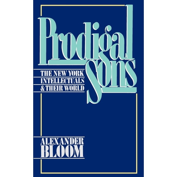 Prodigal Sons: The New York Intellectuals and Their World, (Paperback)