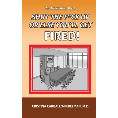 Shut the F*ck Up or Else You'll Get Fired (Hardcover)
