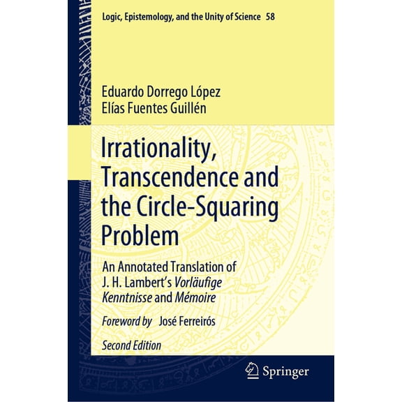 Logic, Epistemology, and the Unity of Sc Irrationality, Transcendence and the Circle-Squaring Problem: An Annotated Translation of J. H. Lambert's Vorläufige Ken, Book 58, (Hardcover)