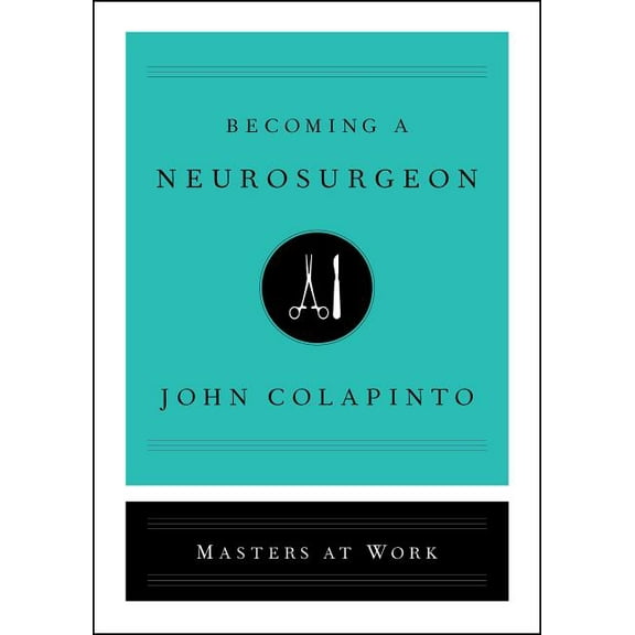 Masters at Work: Becoming a Neurosurgeon (Hardcover)
