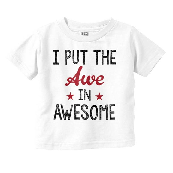 I Put the Awe in Awesome Funny Cute Toddler Boy Girl T Shirt Infant Toddler Brisco Brands 12M
