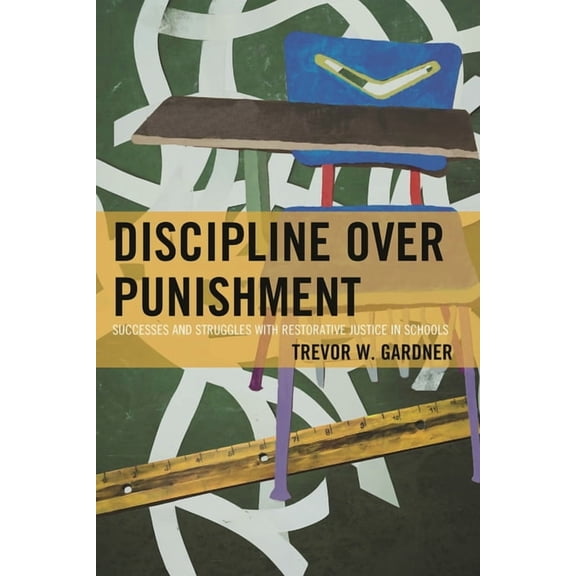 Discipline Over Punishment: Successes and Struggles with Restorative Justice in Schools, (Hardcover)