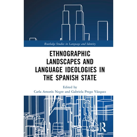 Routledge Studies in Language and Identi Ethnographic Landscapes and Language Ideologies in the Spanish State, (Hardcover)