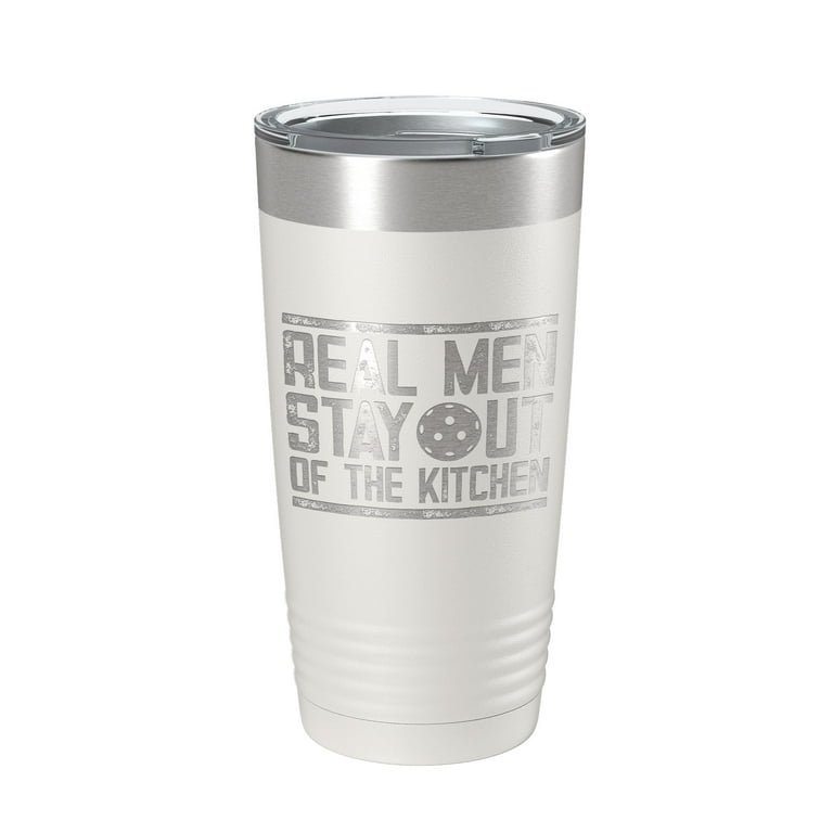 Pickleball Tumbler Real Men Stay Out Of The Kitchen Travel Mug