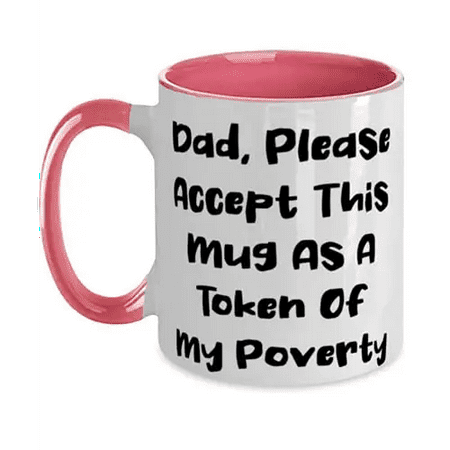 

Fun Papa Two Tone 11oz Mug Dad Please Accept This Mug As A Token Of My Poverty Present For Father Cool From Son
