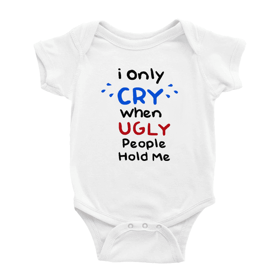 I Only Cry When Ugly People Hold Me Funny Baby Bodysuits For Boy Newborn-24 Monthes