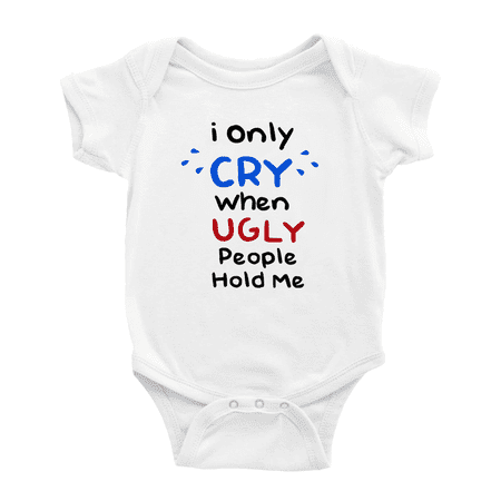 

I Only Cry When Ugly People Hold Me Funny Baby Bodysuits For Boy Newborn-24 Monthes