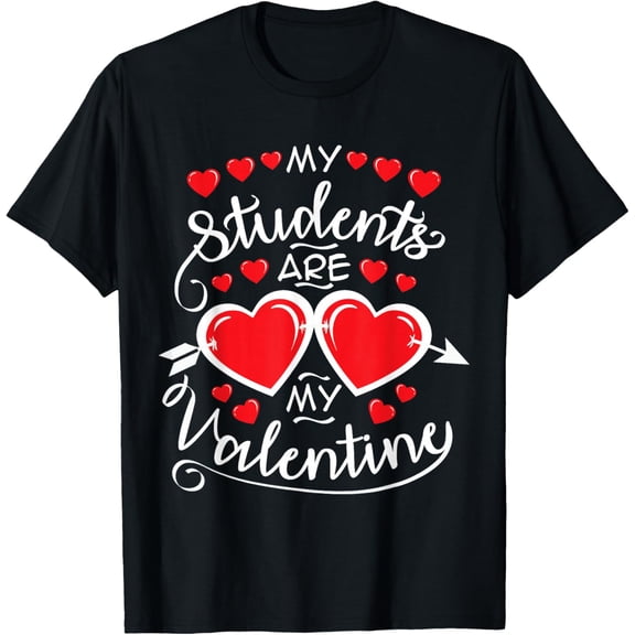 My Students Are My Valentine for Valentines Day Teacher T-Shirt Shirts