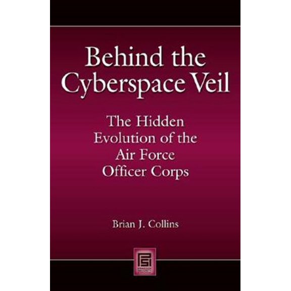 Pre-Owned Praeger Security International Behind the Cyberspace Veil: The Hidden Evolution of the Air Force Officer Corps, (Hardcover)