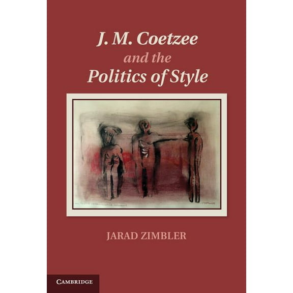 J. M. Coetzee and the Politics of Style, (Hardcover)